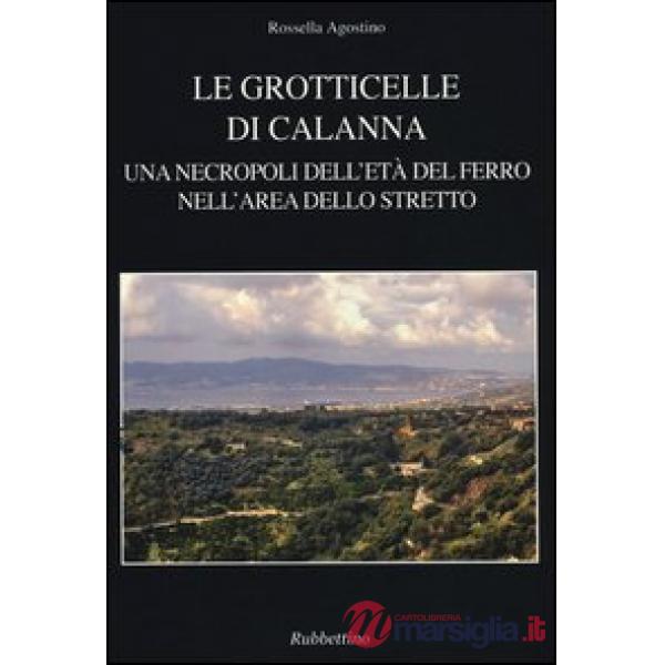 Grotticelle di Calanna. Una necropoli dell'età del ferro nell'area dello Stretto