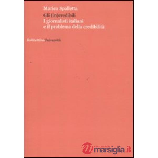 (in)credibili. I giornalisti italiani e il problema della credibilità (Gli)
