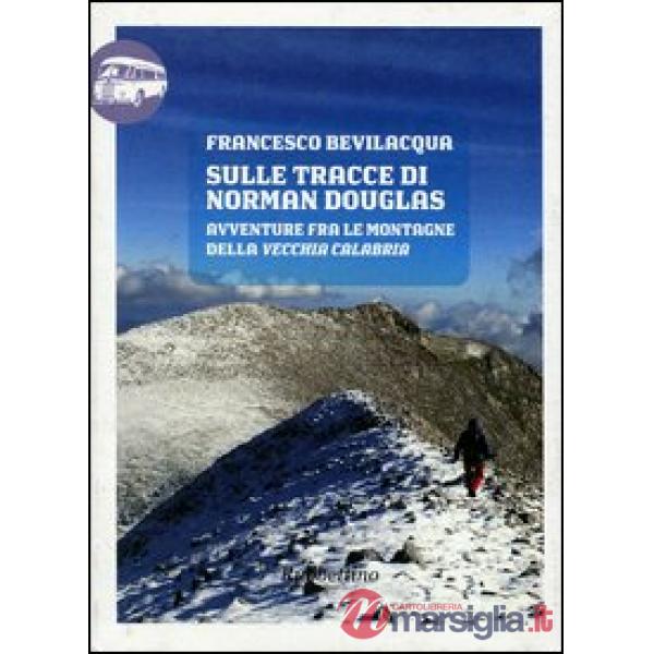 Sulle tracce di Norman Douglas. Avventure fra le montagne della vecchia Calabria