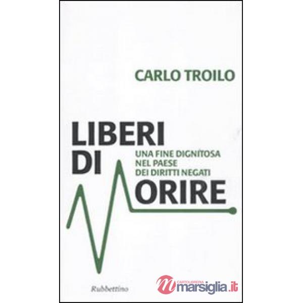Liberi di morire. Una fine dignitosa nel Paese dei diritti negati