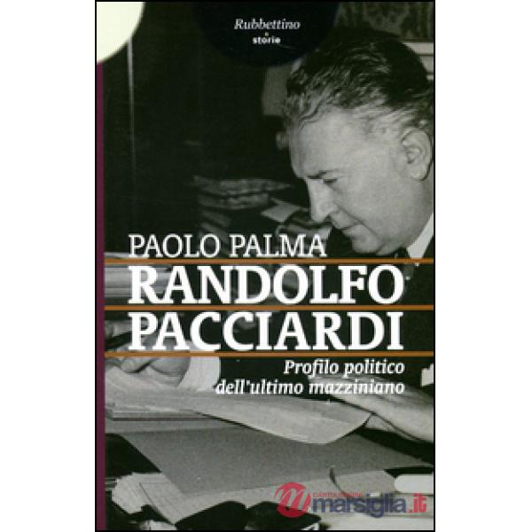 Randolfo Pacciardi. Profilo politico dell'ultimo mazziniano