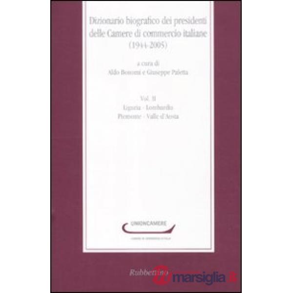 Dizionario biografico dei presidenti delle Camere di commercio italiane (1944-2005). Vol. 2: Liguria-Lombardia-Piemonte-Valle d'
