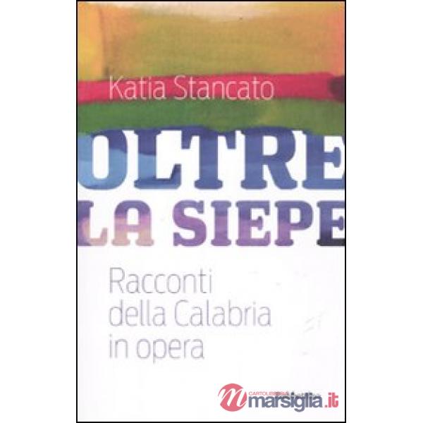 Oltre la siepe. Racconti della Calabria in opera