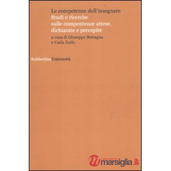 Competenze dell'insegnare. Studi e ricerche sulle competenze attese, dichiarate e percepite (Le)