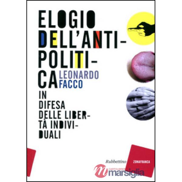 Elogio dell'antipolitica. In difesa delle libertà individuali