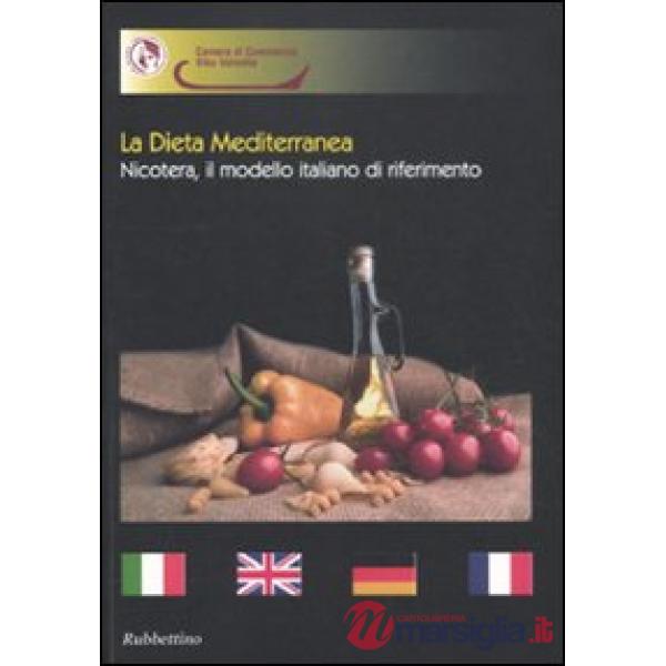 Dieta mediterranea. Nicotera, il modello italiano di riferimento. Ediz. italiana, inglese, tedesca e francese (La)