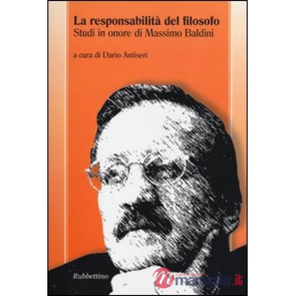 Responsabilità del filosofo. Studi in onore di Massimo Baldini (La)