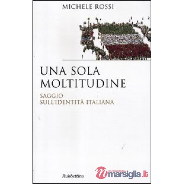 Sola moltitudine. Saggio sull'identità italiana (Una)
