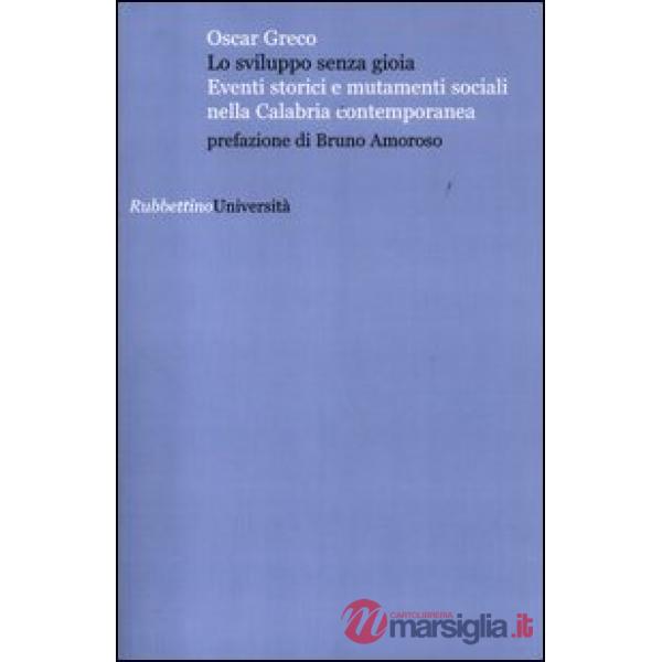 Sviluppo senza gioia. Eventi storici e mutamenti sociali nella Calabria contemporanea (Lo)