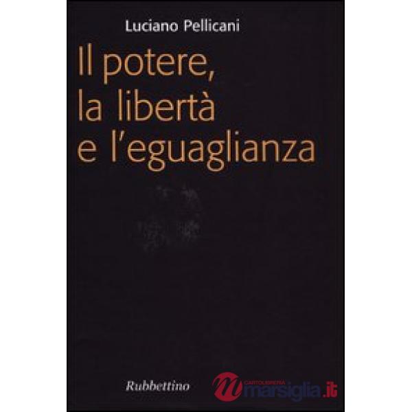 Potere, la libertà e l'eguaglianza (Il)