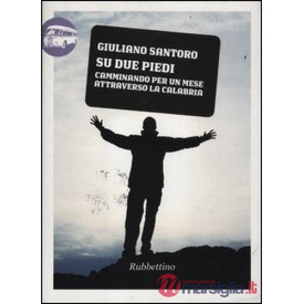 Su due piedi. Camminando per un mese attraverso la Calabria