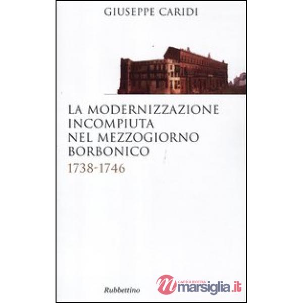 Modernizzazione incompiuta nel Mezzogiorno borbonico. 1738-1746 (La)