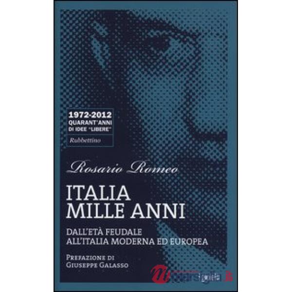 Italia mille anni. Dall'età feudale all'Italia moderna ed europea