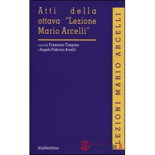 Atti della ottava «Lezione Mario Arcelli»