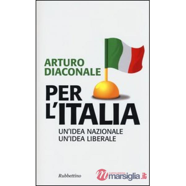Per l'Italia. Un'idea nazionale, un'idea liberale
