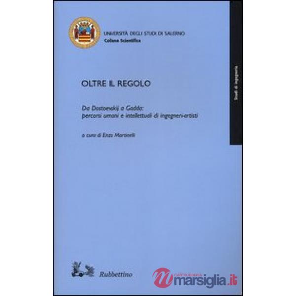 Oltre il regolo. Da Dostoevskij a Gadda: percorsi umani e intelletualidi ingegneri-artisti