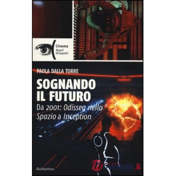 Sognando il futuro. Da 2001: odissea nello spazio a Inception