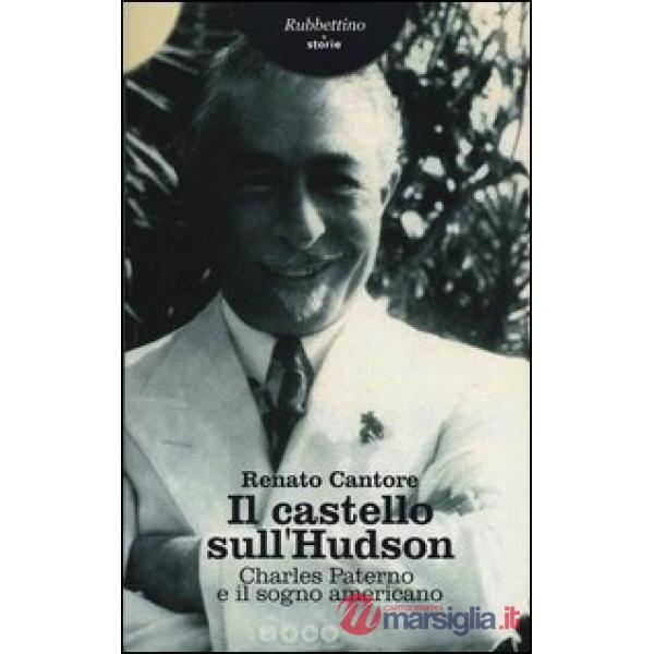 Castello sull'Hudson. Charles Paterno e il sogno americano (Il)