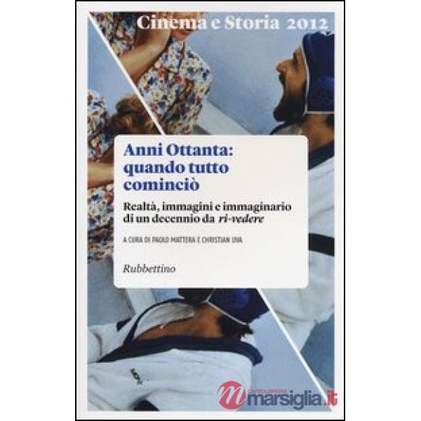 Cinema e storia (2012). Vol. 1: Anni Ottanta: quando tutto cominciò. Realtà, immagini e immaginario di un decennio da ri-vedere