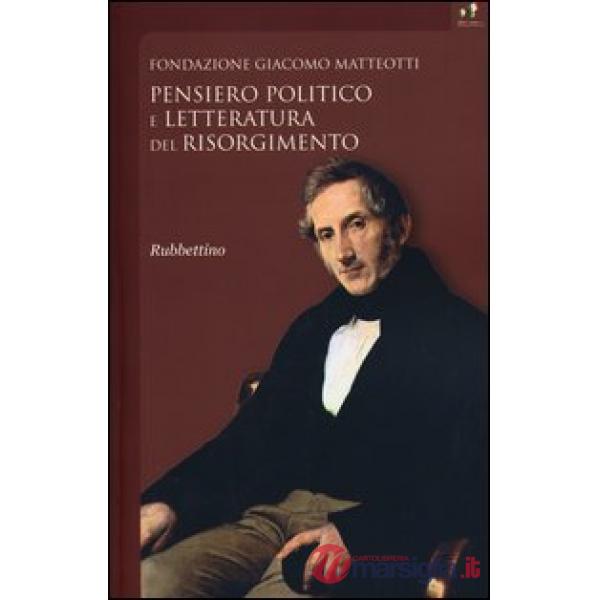 Pensiero politico e letteratura del risorgimento. Atti del Convegno