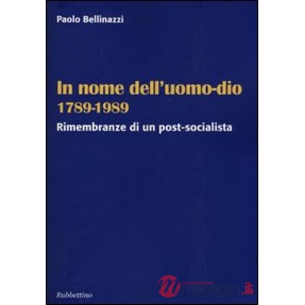 In nome dell'uomo-dio 1789-1989. Rimembranze di un post-socialista
