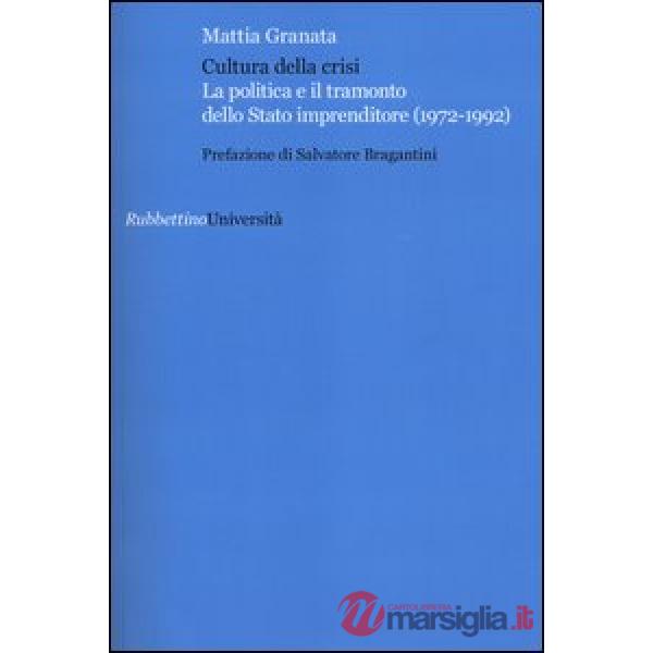 Cultura della crisi. La politica e il tramonto dello Stato imprenditore (1972-19