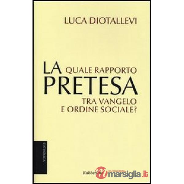 Pretesa. Quale rapporto tra Vangelo e ordine sociale? (La)