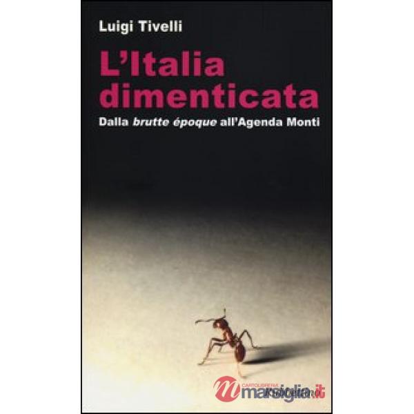 Italia dimenticata. Dalla «brutte époque» all'Agenda Monti (L')