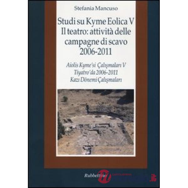 Studi su Kyme Eolica V. Il teatro: attività delle campagne di scavo 2006-2011. Ediz. italiana e turca