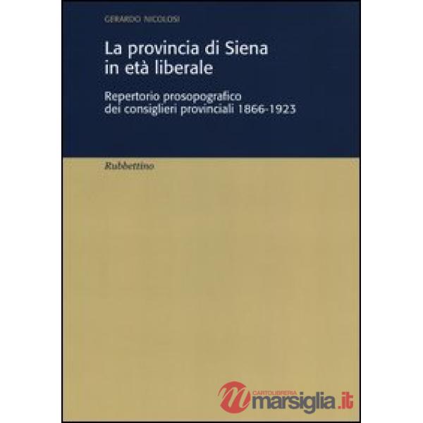 Provincia di Siena in età liberale. Repertorio prosopografico dei consiglieri provinciali 1866-1923 (La)