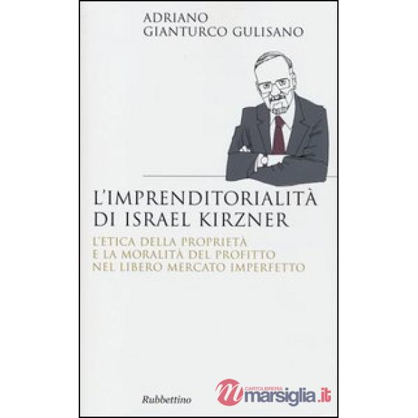 Imprenditorialita di Israel Kirzner. L'etica della propietà e la moralità del pr
