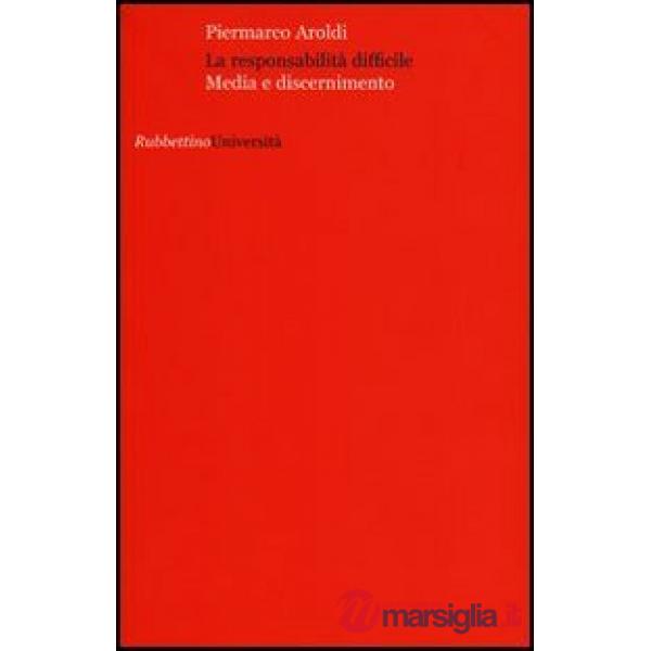Responsabilita difficile. Media e discernimento (La)