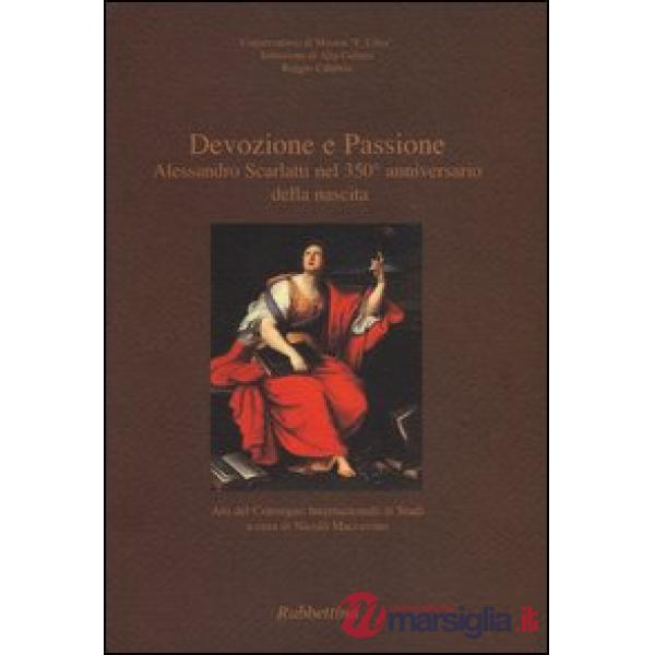 Devozione e passione. Alessandro Scarlatti nel 350º anniversario della nascita. Atti del Convegno internazionale di studi (Reggi