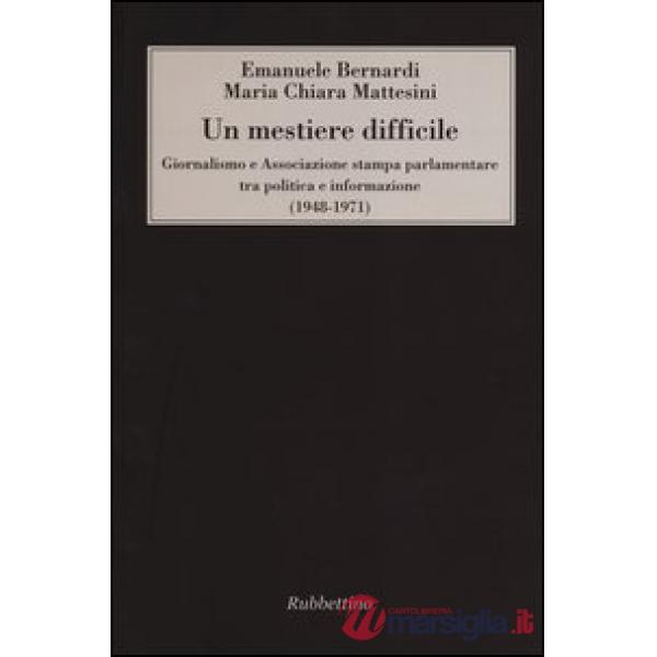 Mestiere difficile. Giornalismo e Associazione stampa parlamentare tra politica