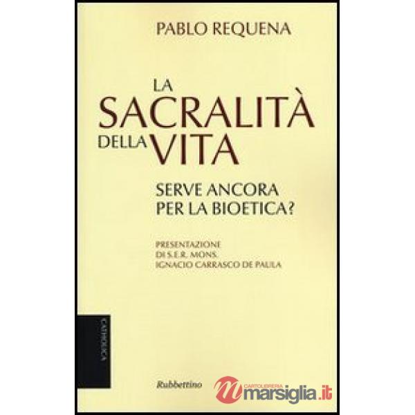 Sacralità della vita. Serve ancora per la bioetica? (La)