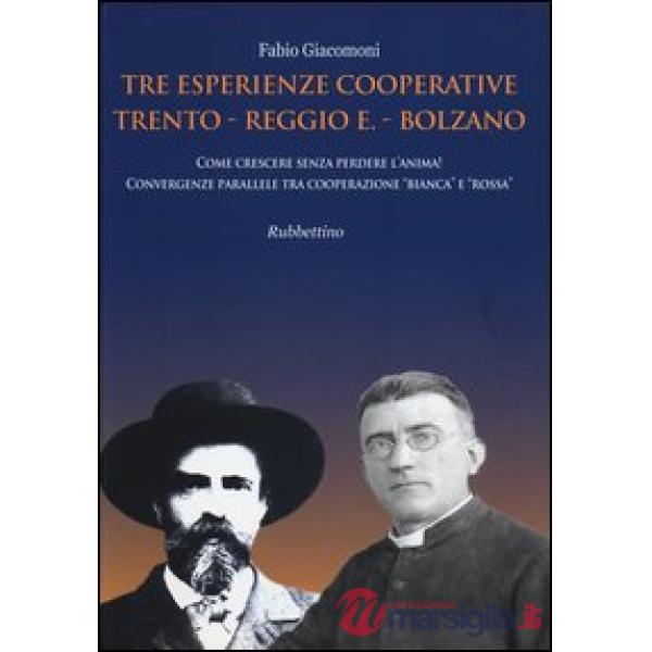 Tre esperienze cooperative: Trento, Reggio E., Bolzano. Come crescere senza perd