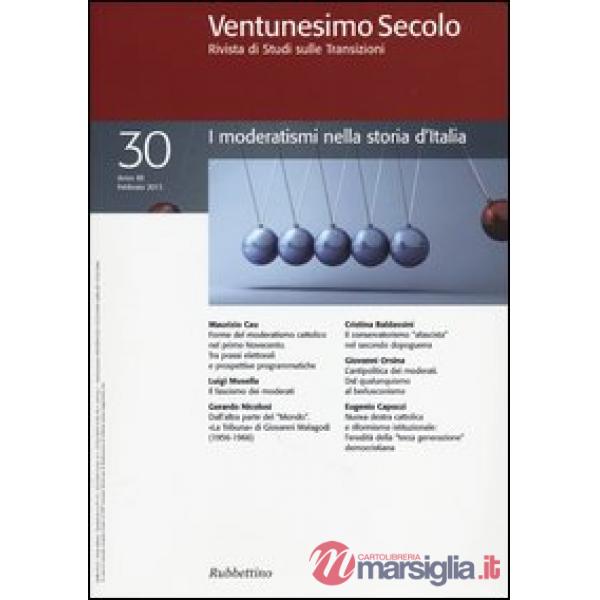 Ventunesimo secolo. Rivista di studi sulle transizioni. Vol. 30: I moderatismi nella storia d'Italia