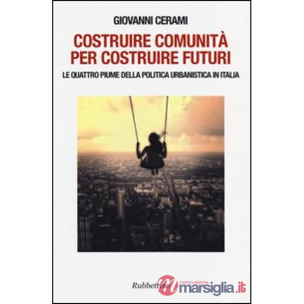 Costruire comunità per costruire futuri. Le quattro piume della politica urbanistica in Italia