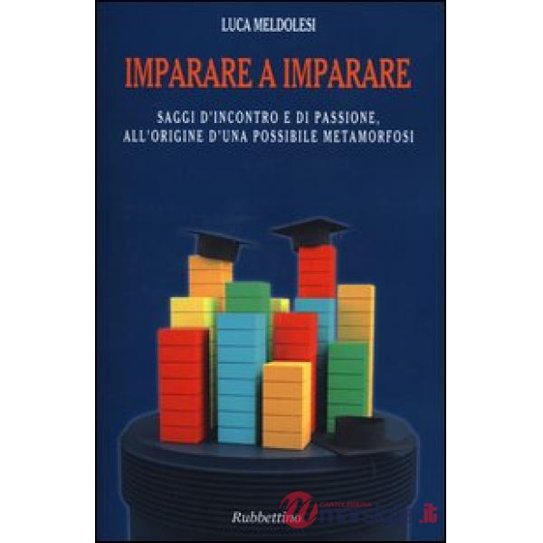 Imparare a imparare. Saggi d'incontro e di passione, all'origine d'una possibile