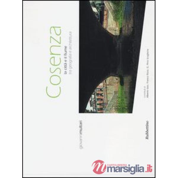 Cosenza. La città e il fiume tra geografia e architettura