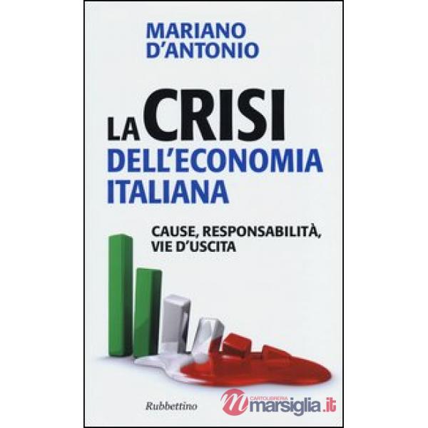 Crisi dell'economia italiana. Cause, responsabilità, vie d'uscita (La)
