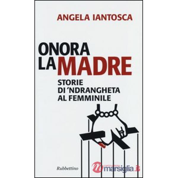 Onora la madre. Storie di 'ndrangheta al femminile