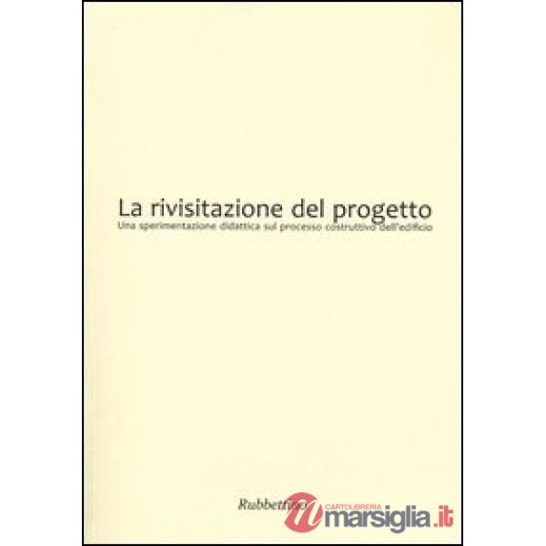 Rivisitazione del progetto. Una sperimentazione didattica sul processo costruttivo dell'edificio (La)