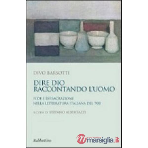 Dire Dio raccontando l'uomo. Fede e dissacrazione nella letteratura italiana del '900