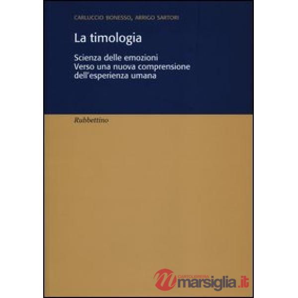Timologia. Scienza delle emozioni. Verso una nuova comprensione dell'esperienza umana (La)