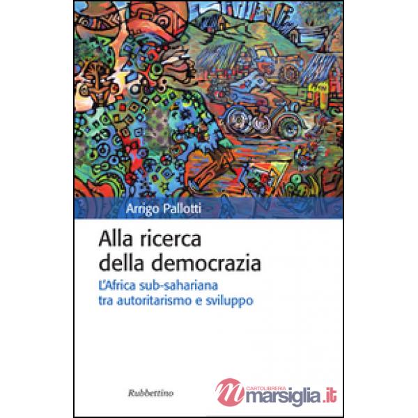 Alla ricerca della democrazia. L'Africa sub-sahariana tra autoritarismo e sviluppo