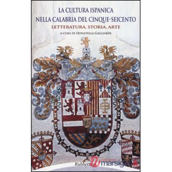 Cultura ispanica nella Calabria del Cinque-Seicento. Letteratura, storia, arte (La)