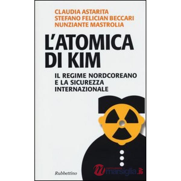 Atomica di Kim. Il regime nordcoreano e la sicurezza internazionale (L')