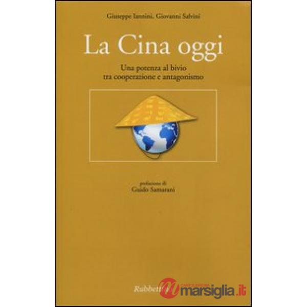Cina oggi. Una potenza al bivio tra cooperazione e antagonismo (La)