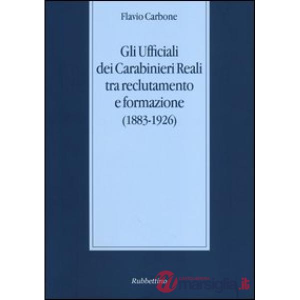 Ufficiali dei carabinieri reali tra reclutamento e formazione (1883-1926) (Gli)